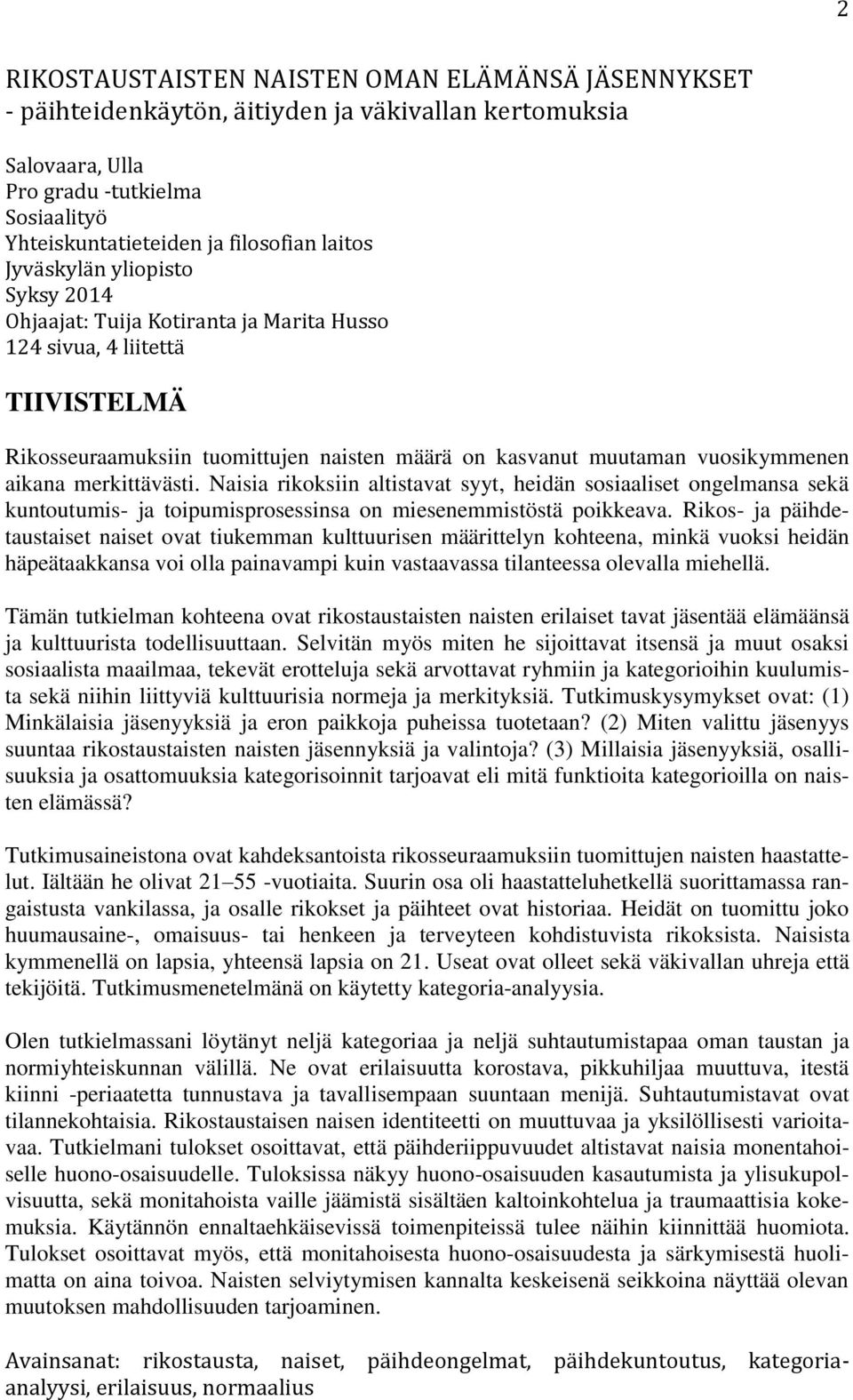 merkittävästi. Naisia rikoksiin altistavat syyt, heidän sosiaaliset ongelmansa sekä kuntoutumis- ja toipumisprosessinsa on miesenemmistöstä poikkeava.