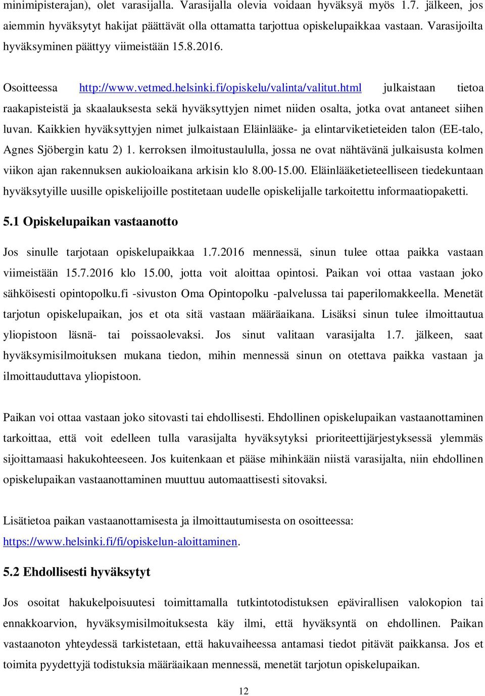 html julkaistaan tietoa raakapisteistä ja skaalauksesta sekä hyväksyttyjen nimet niiden osalta, jotka ovat antaneet siihen luvan.