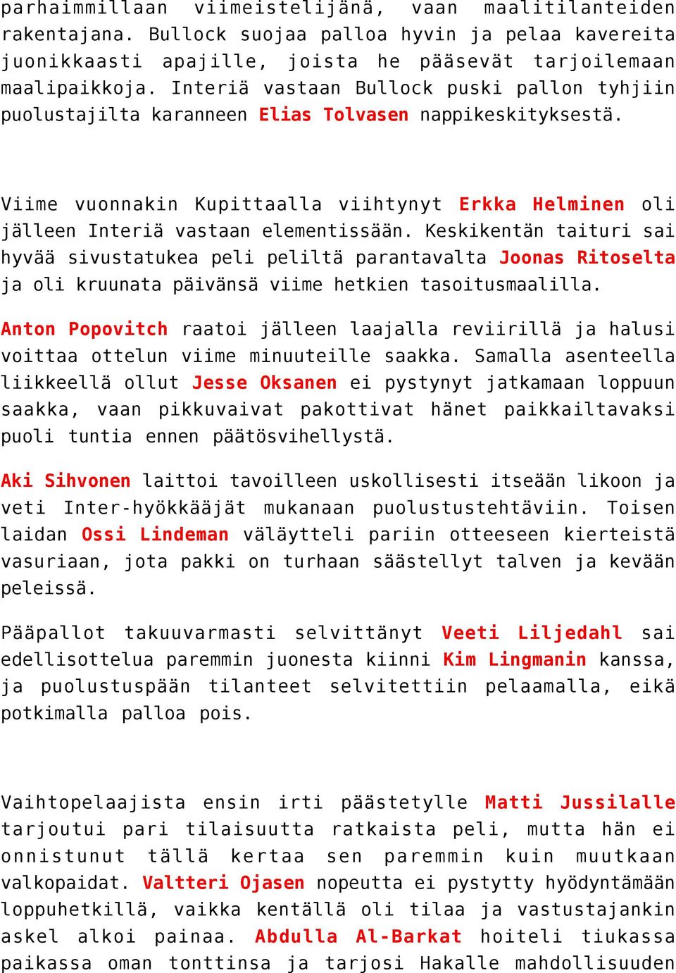 Keskikentän taituri sai hyvää sivustatukea peli peliltä parantavalta Joonas Ritoselta ja oli kruunata päivänsä viime hetkien tasoitusmaalilla.