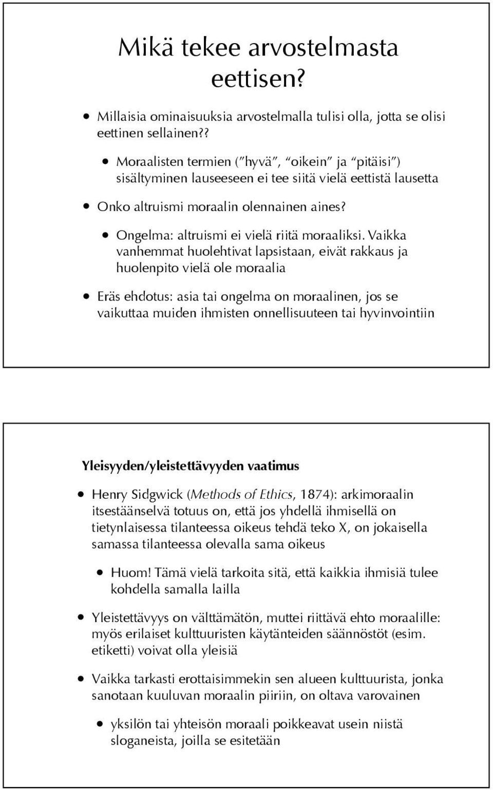 Vaikka vanhemmat huolehtivat lapsistaan, eivät rakkaus ja huolenpito vielä ole moraalia Eräs ehdotus: asia tai ongelma on moraalinen, jos se vaikuttaa muiden ihmisten onnellisuuteen tai hyvinvointiin