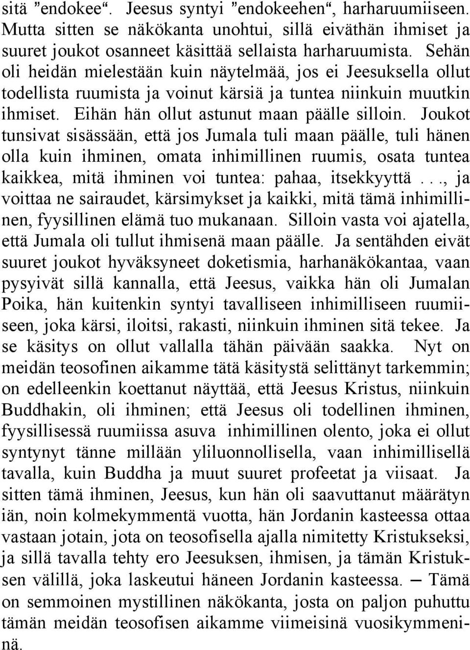 Joukot tunsivat sisässään, että jos Jumala tuli maan päälle, tuli hänen olla kuin ihminen, omata inhimillinen ruumis, osata tuntea kaikkea, mitä ihminen voi tuntea: pahaa, itsekkyyttä.