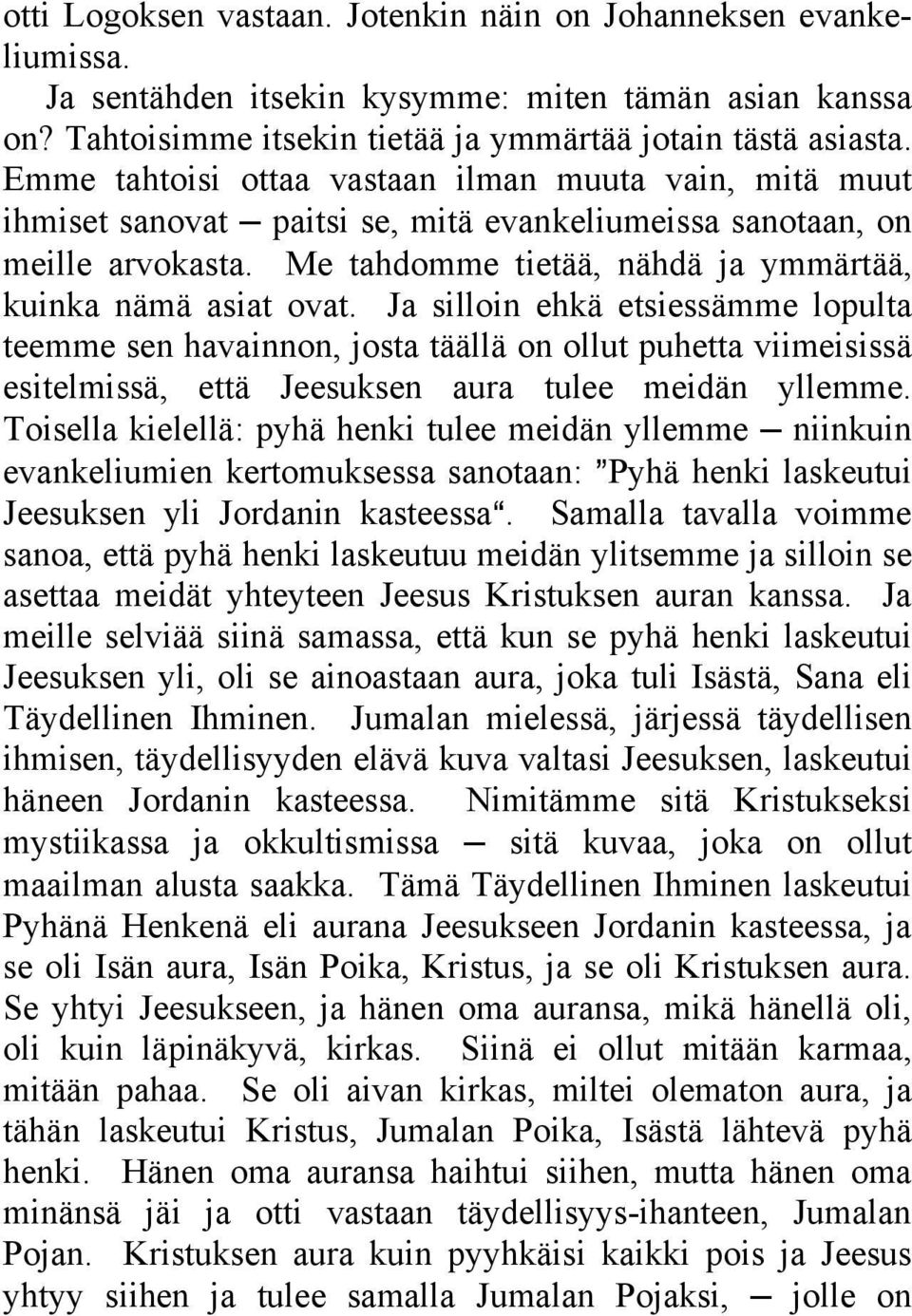 Ja silloin ehkä etsiessämme lopulta teemme sen havainnon, josta täällä on ollut puhetta viimeisissä esitelmissä, että Jeesuksen aura tulee meidän yllemme.