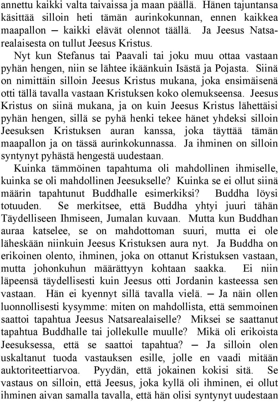 Siinä on nimittäin silloin Jeesus Kristus mukana, joka ensimäisenä otti tällä tavalla vastaan Kristuksen koko olemukseensa.