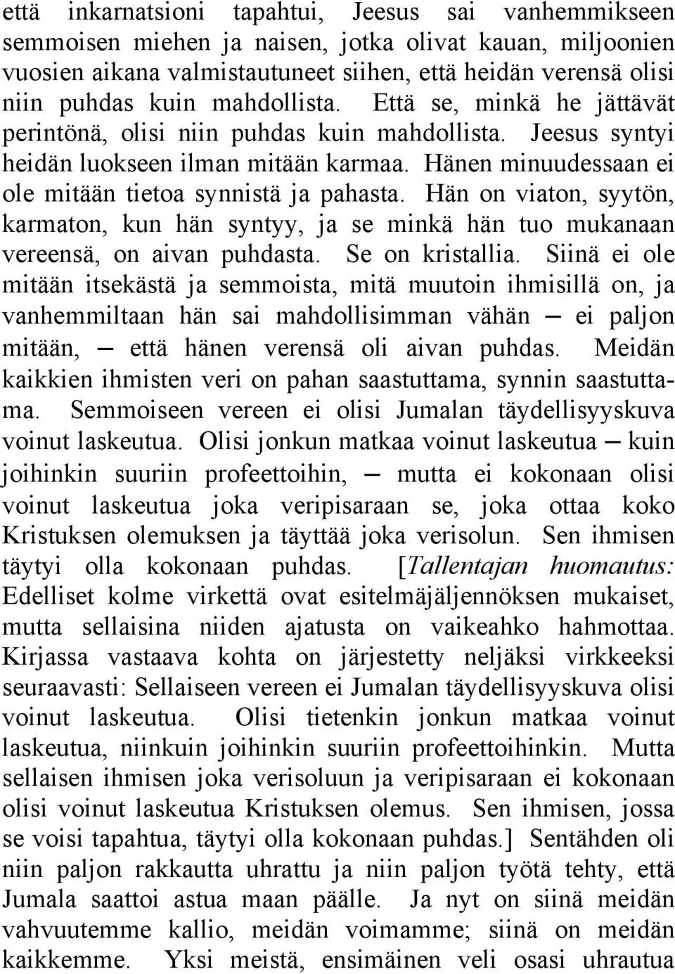 Hän on viaton, syytön, karmaton, kun hän syntyy, ja se minkä hän tuo mukanaan vereensä, on aivan puhdasta. Se on kristallia.