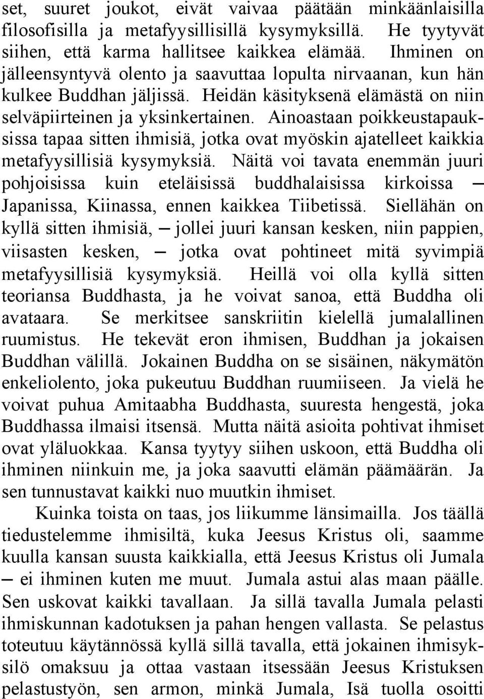 Ainoastaan poikkeustapauksissa tapaa sitten ihmisiä, jotka ovat myöskin ajatelleet kaikkia metafyysillisiä kysymyksiä.