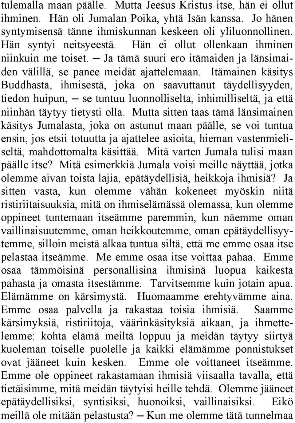 Itämainen käsitys Buddhasta, ihmisestä, joka on saavuttanut täydellisyyden, tiedon huipun, se tuntuu luonnolliselta, inhimilliseltä, ja että niinhän täytyy tietysti olla.