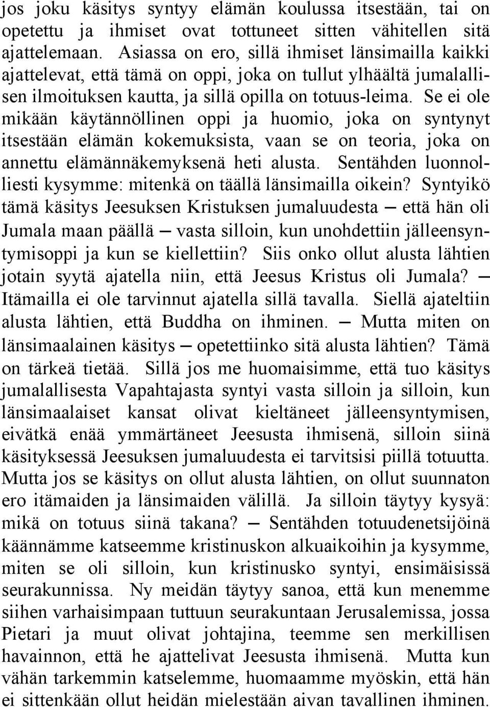 Se ei ole mikään käytännöllinen oppi ja huomio, joka on syntynyt itsestään elämän kokemuksista, vaan se on teoria, joka on annettu elämännäkemyksenä heti alusta.