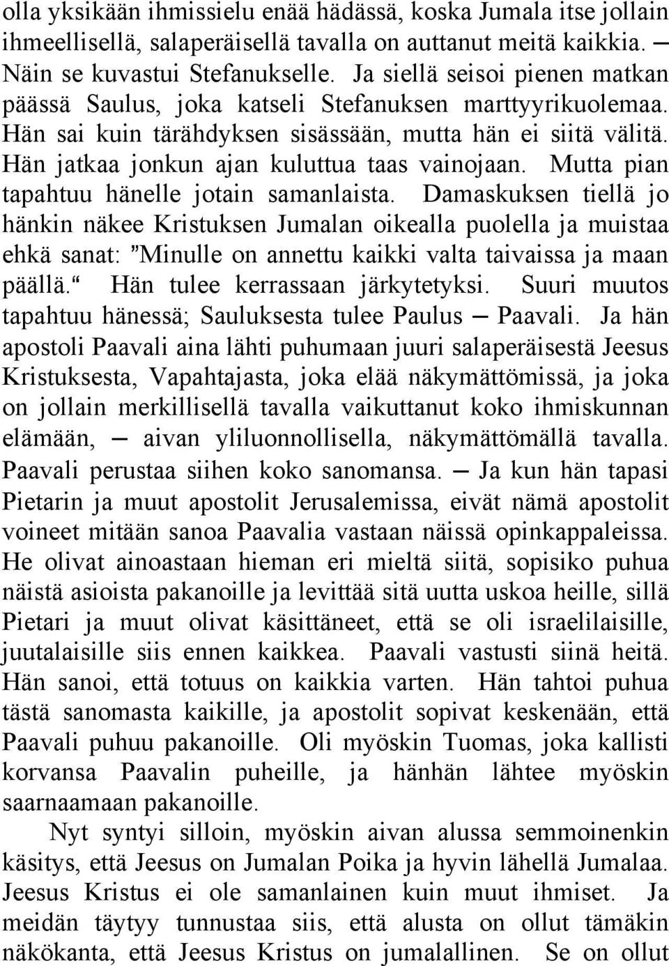 Mutta pian tapahtuu hänelle jotain samanlaista.