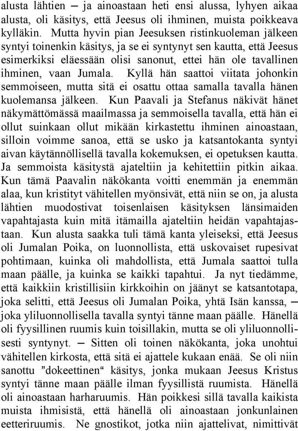 Jumala. Kyllä hän saattoi viitata johonkin semmoiseen, mutta sitä ei osattu ottaa samalla tavalla hänen kuolemansa jälkeen.