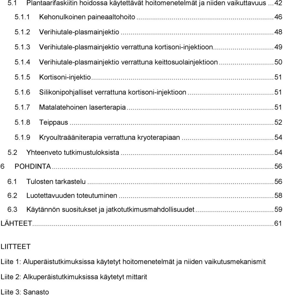 .. 51 5.1.8 Teippaus... 52 5.1.9 Kryoultraääniterapia verrattuna kryoterapiaan... 54 5.2 Yhteenveto tutkimustuloksista... 54 6 POHDINTA... 56 6.1 Tulosten tarkastelu... 56 6.2 Luotettavuuden toteutuminen.