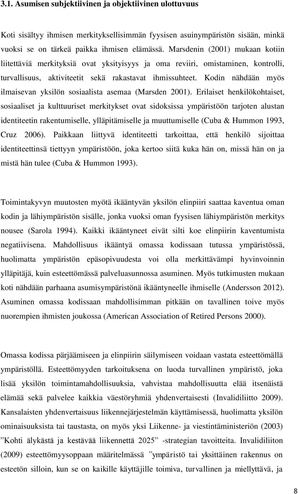 Kodin nähdään myös ilmaisevan yksilön sosiaalista asemaa (Marsden 2001).