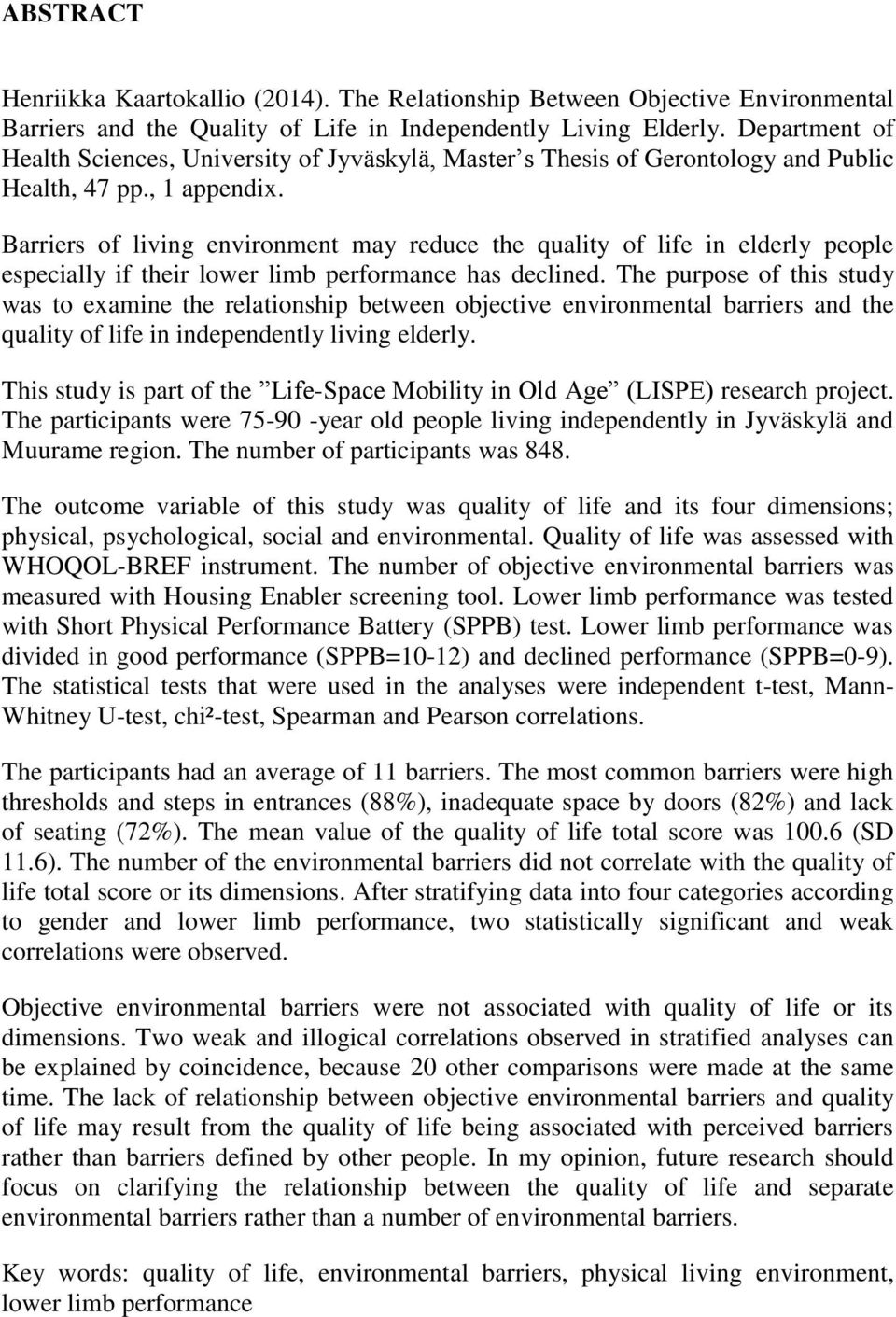 Barriers of living environment may reduce the quality of life in elderly people especially if their lower limb performance has declined.