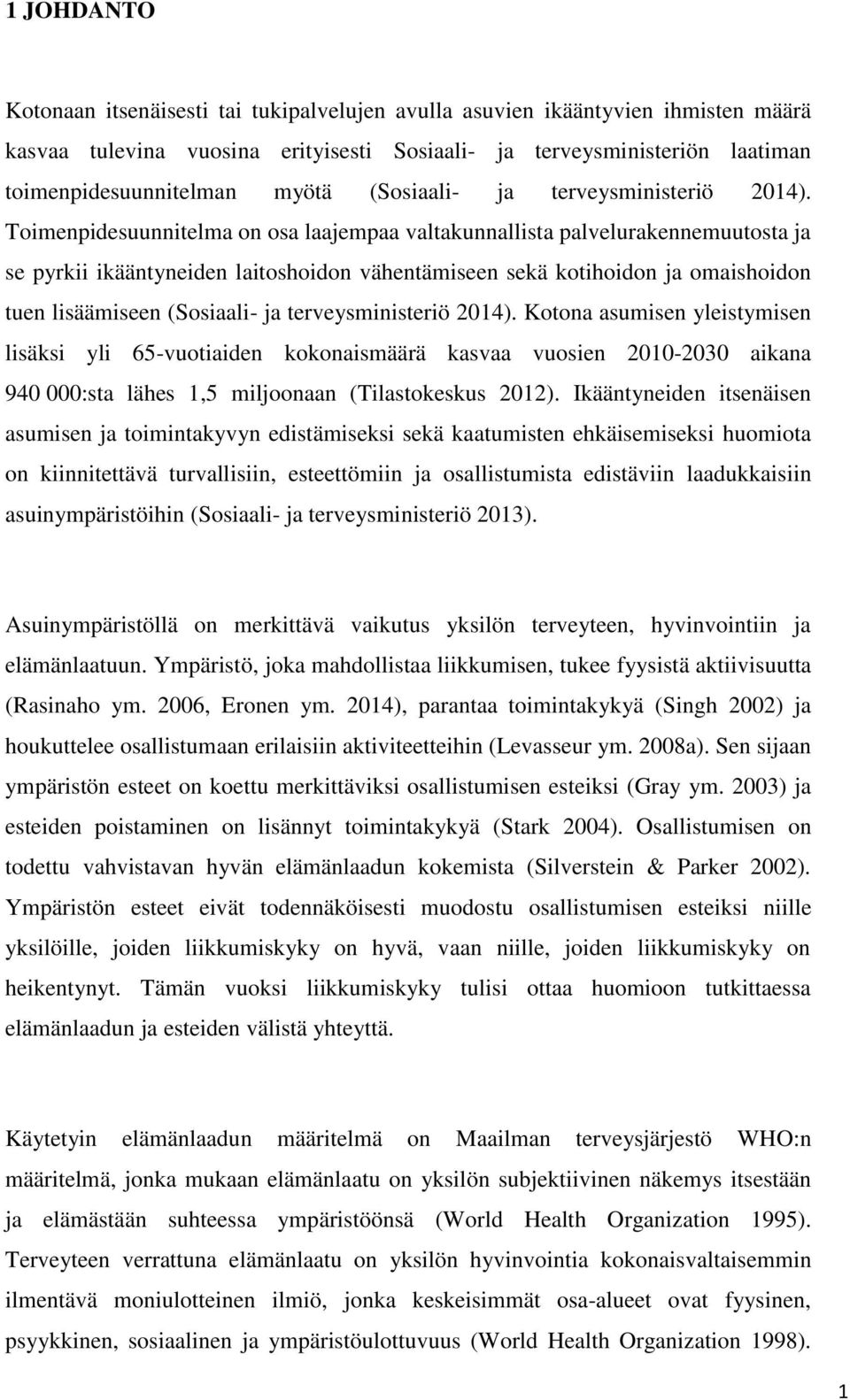 Toimenpidesuunnitelma on osa laajempaa valtakunnallista palvelurakennemuutosta ja se pyrkii ikääntyneiden laitoshoidon vähentämiseen sekä kotihoidon ja omaishoidon tuen lisäämiseen  Kotona asumisen