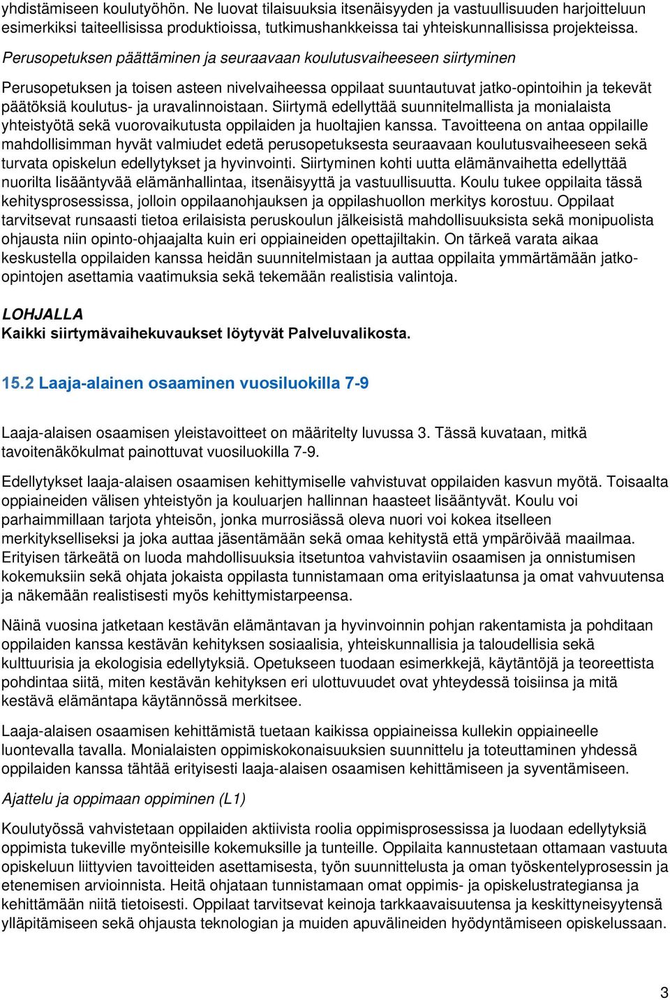 uravalinnoistaan. Siirtymä edellyttää suunnitelmallista ja monialaista yhteistyötä sekä vuorovaikutusta oppilaiden ja huoltajien kanssa.