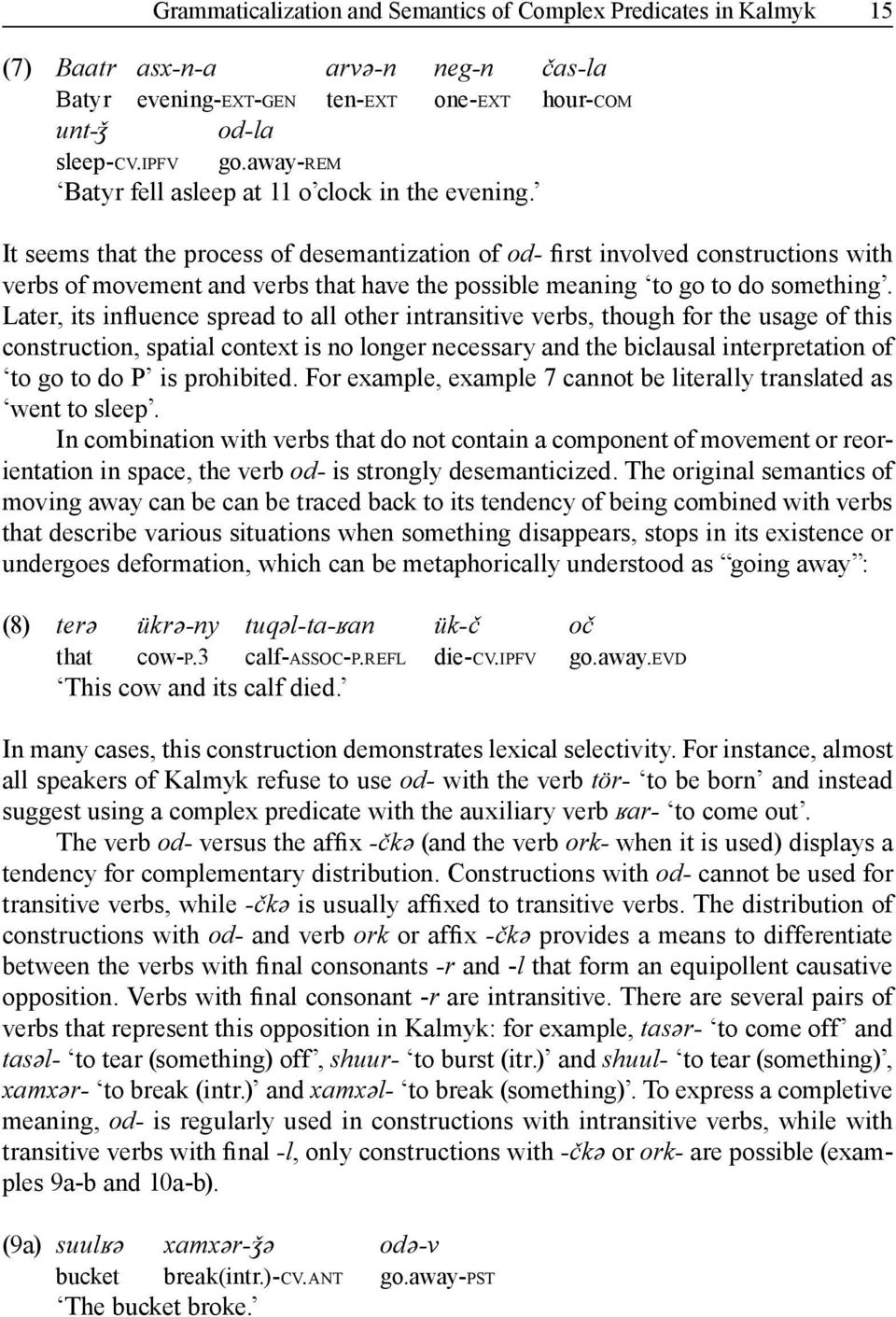 It seems that the process of desemantization of od first involved constructions with verbs of movement and verbs that have the possible meaning to go to do something.