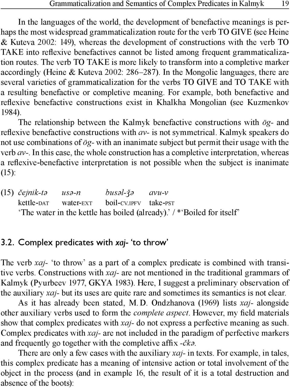 The verb TO TAKE is more likely to transform into a completive marker accordingly (Heine & Kuteva 2002: 286 287).