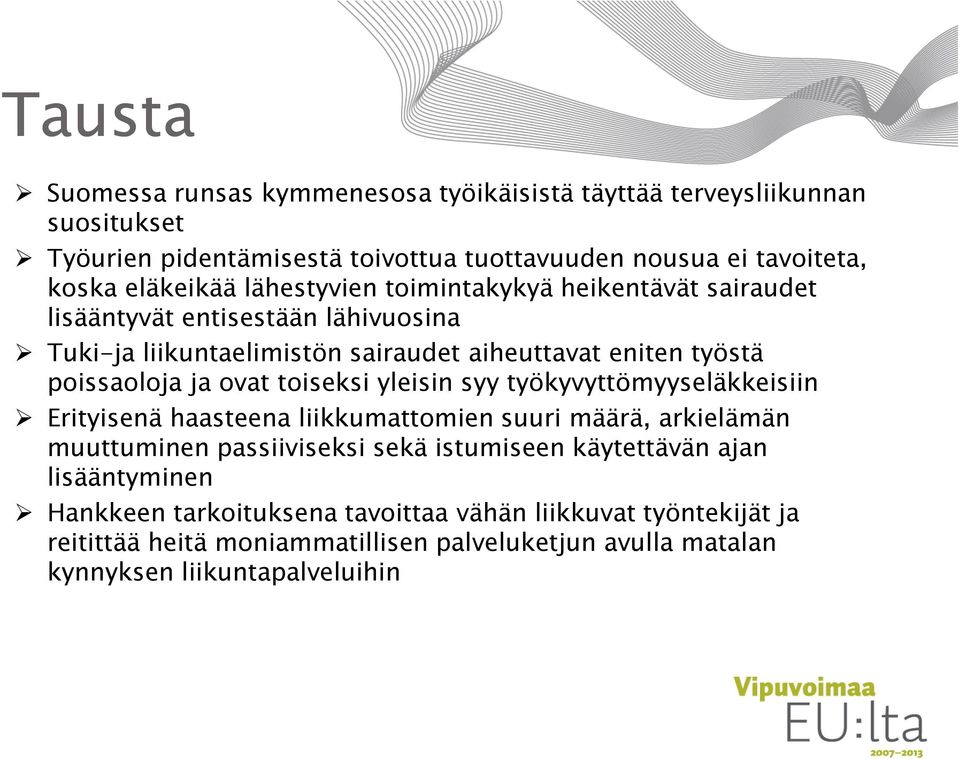 ja ovat toiseksi yleisin syy työkyvyttömyyseläkkeisiin Erityisenä haasteena liikkumattomien suuri määrä, arkielämän muuttuminen passiiviseksi sekä istumiseen