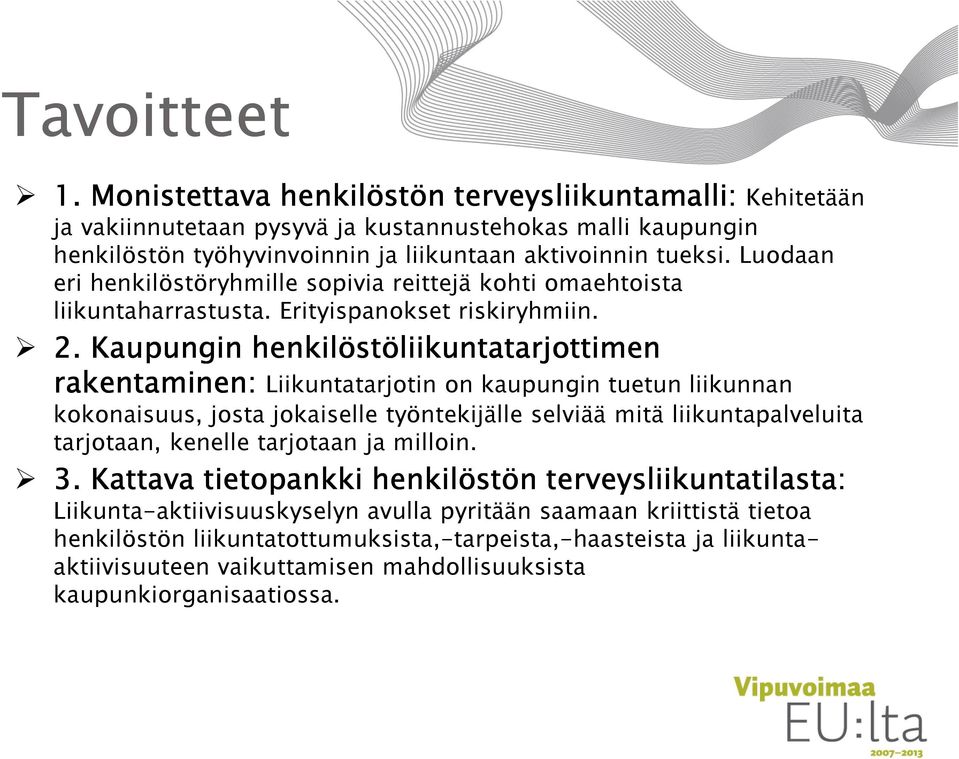 Kaupungin henkilöstöliikuntatarjottimen rakentaminen: rakentaminen: Liikuntatarjotin on kaupungin tuetun liikunnan kokonaisuus, josta jokaiselle työntekijälle selviää mitä liikuntapalveluita