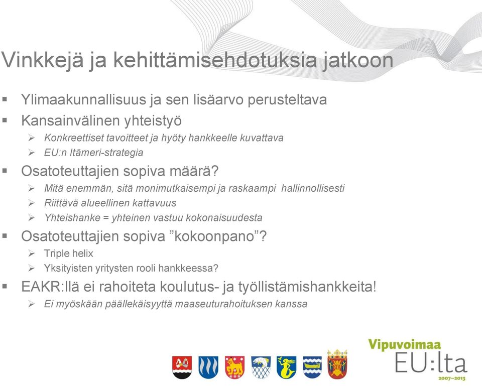 Mitä enemmän, sitä monimutkaisempi ja raskaampi hallinnollisesti Riittävä alueellinen kattavuus Yhteishanke = yhteinen vastuu