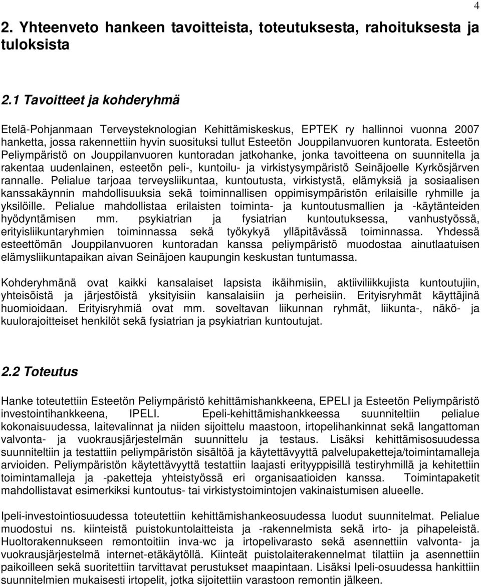 Esteetön Peliympäristö on Jouppilanvuoren kuntoradan jatkohanke, jonka tavoitteena on suunnitella ja rakentaa uudenlainen, esteetön peli-, kuntoilu- ja virkistysympäristö Seinäjoelle Kyrkösjärven