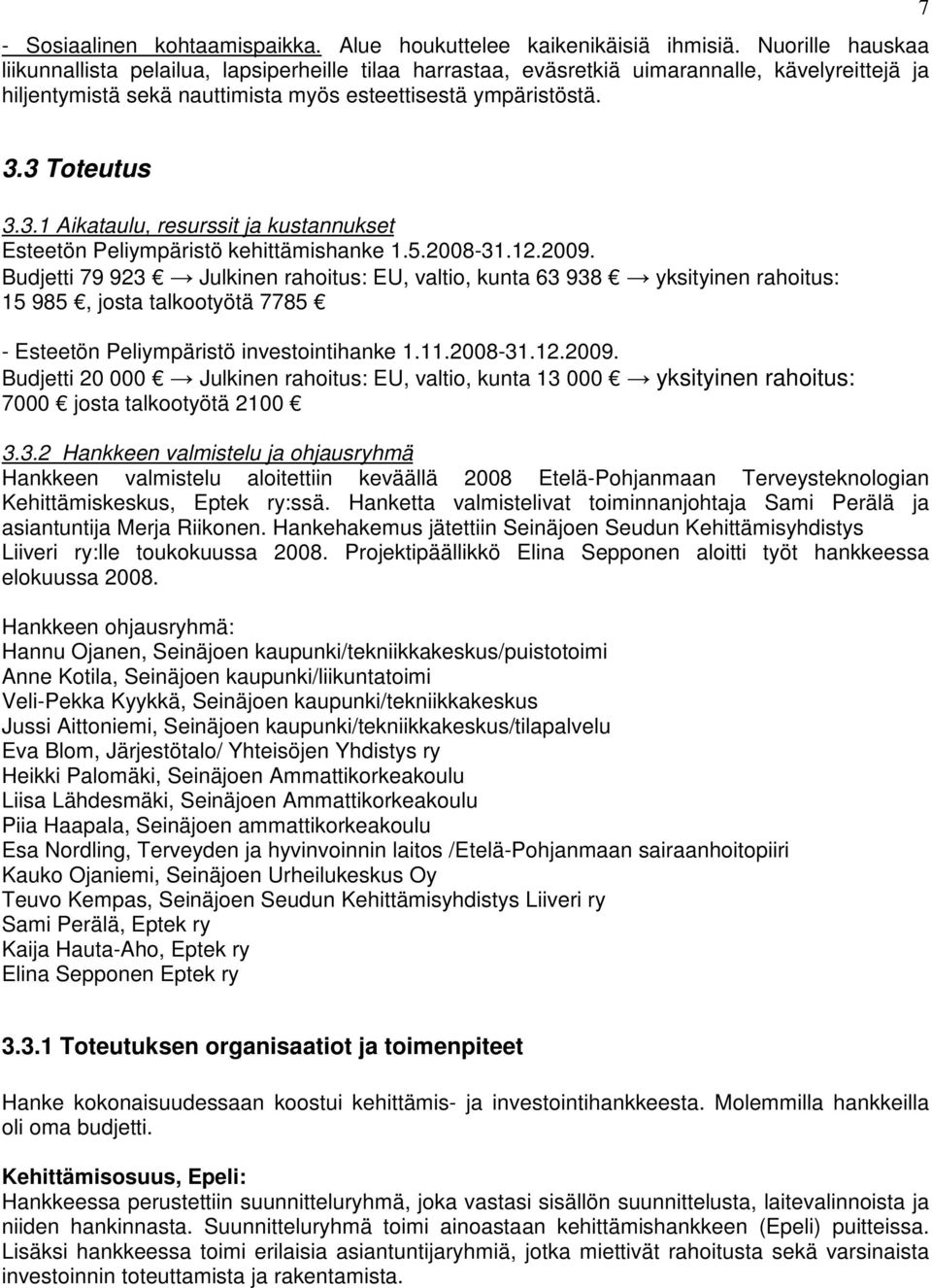 3 Toteutus 3.3.1 Aikataulu, resurssit ja kustannukset Esteetön Peliympäristö kehittämishanke 1.5.2008-31.12.2009.