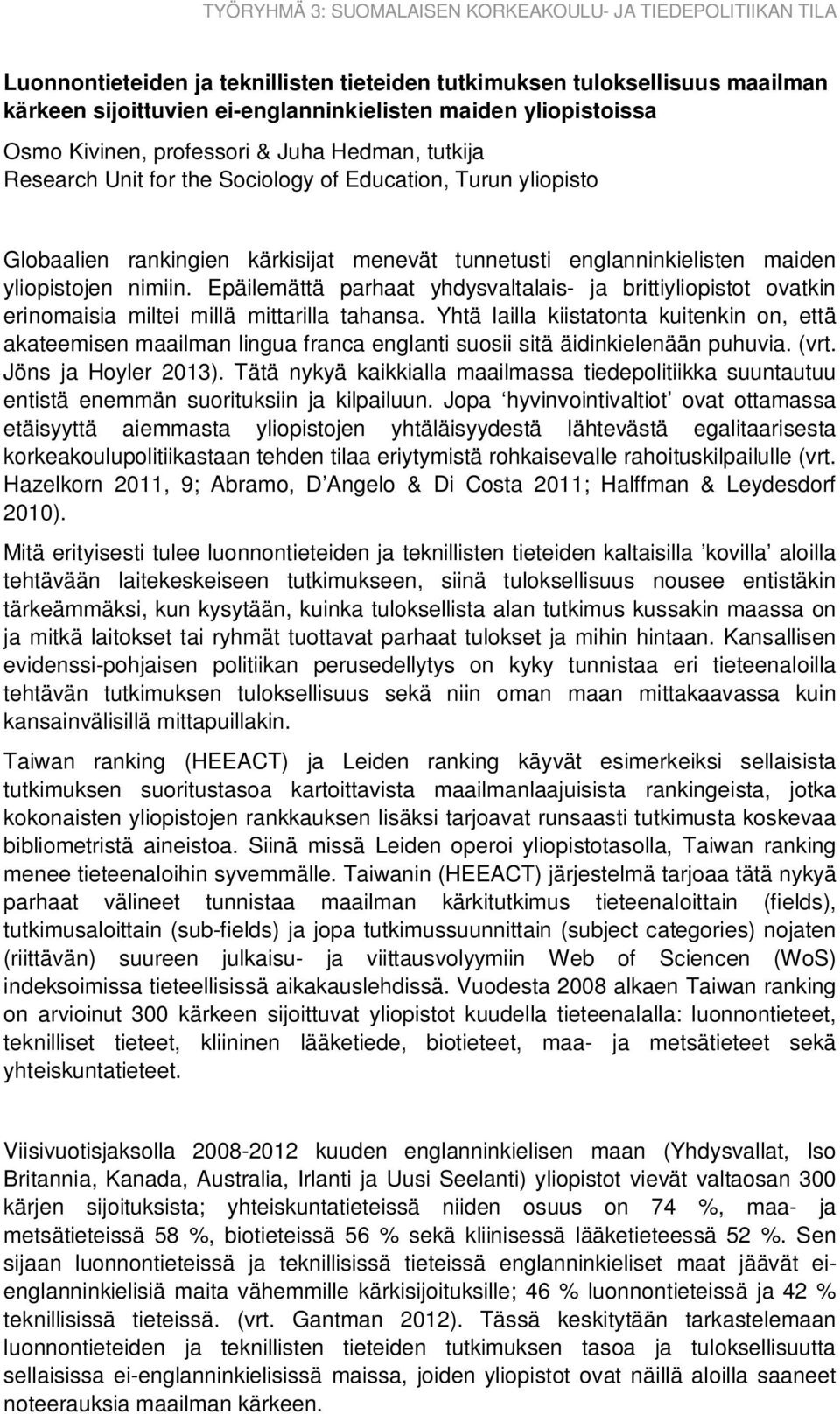 Epäilemättä parhaat yhdysvaltalais- ja brittiyliopistot ovatkin erinomaisia miltei millä mittarilla tahansa.