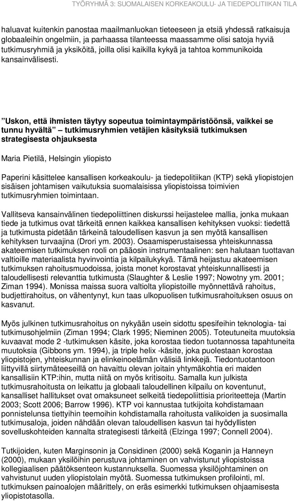 Uskon, että ihmisten täytyy sopeutua toimintaympäristöönsä, vaikkei se tunnu hyvältä tutkimusryhmien vetäjien käsityksiä tutkimuksen strategisesta ohjauksesta Maria Pietilä, Helsingin yliopisto