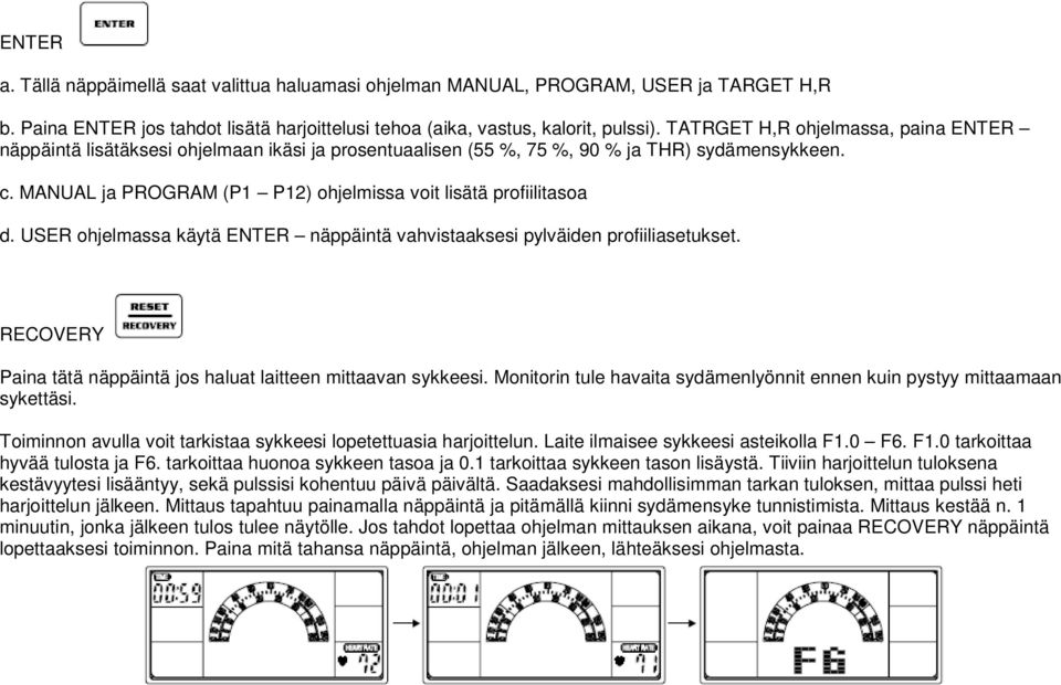 MANUAL ja PROGRAM (P1 P12) ohjelmissa voit lisätä profiilitasoa d. USER ohjelmassa käytä ENTER näppäintä vahvistaaksesi pylväiden profiiliasetukset.