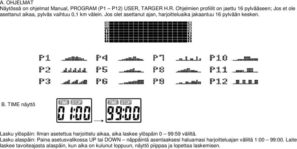 Jos olet asettanut ajan, harjoitteluaika jakaantuu 16 pylvään kesken. B.