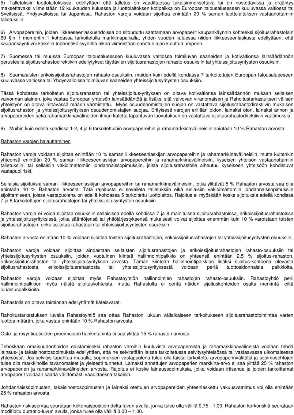 Rahaston varoja voidaan sijoittaa enintään 20 % saman luottolaitoksen vastaanottamiin talletuksiin.