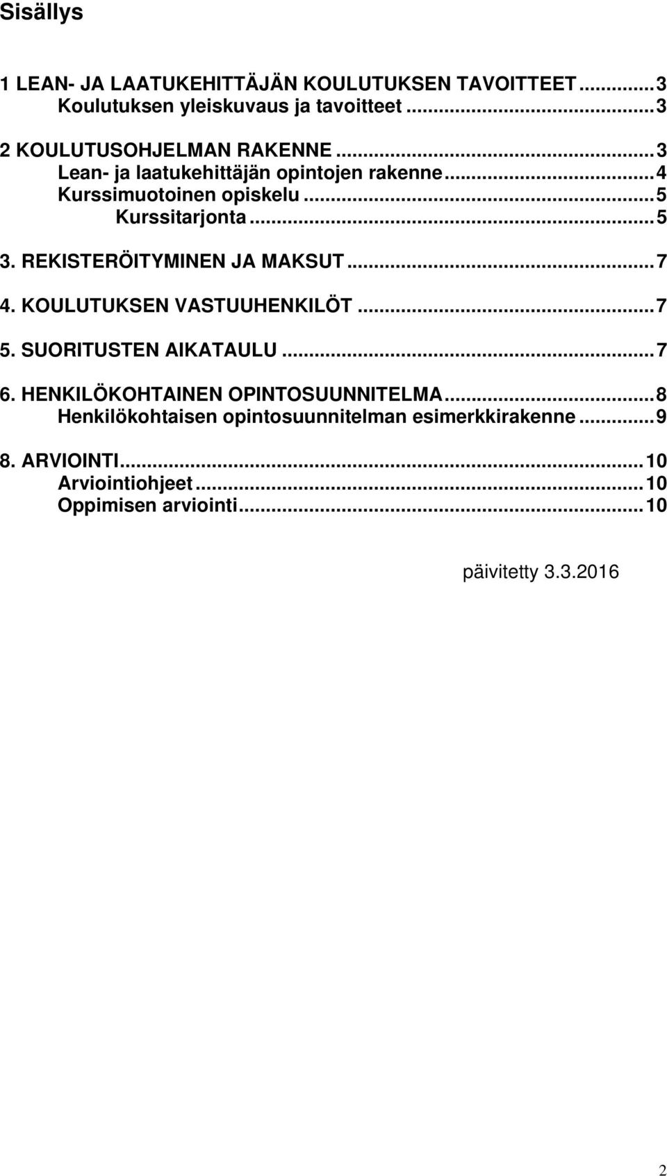 REKISTERÖITYMINEN JA MAKSUT... 7 4. KOULUTUKSEN VASTUUHENKILÖT... 7 5. SUORITUSTEN AIKATAULU... 7 6.