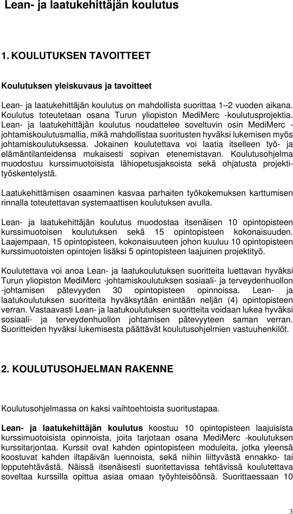 Lean- ja laatukehittäjän koulutus noudattelee soveltuvin osin MediMerc - johtamiskoulutusmallia, mikä mahdollistaa suoritusten hyväksi lukemisen myös johtamiskoulutuksessa.