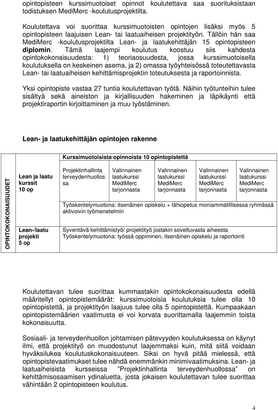 Tällöin hän saa MediMerc -koulutusprojektilta Lean- ja laatukehittäjän 15 opintopisteen diplomin.