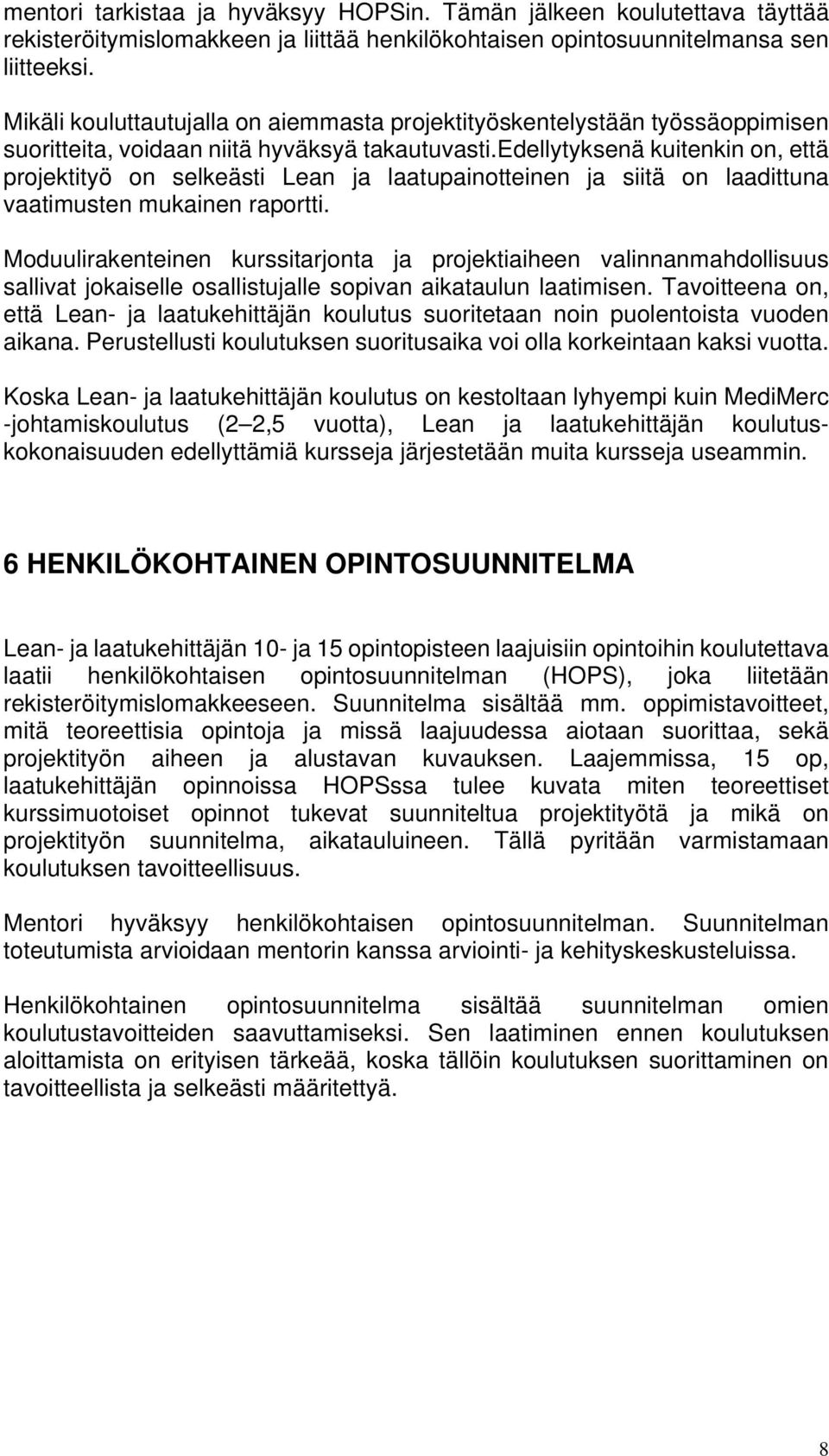 edellytyksenä kuitenkin on, että projektityö on selkeästi Lean ja laatupainotteinen ja siitä on laadittuna vaatimusten mukainen raportti.