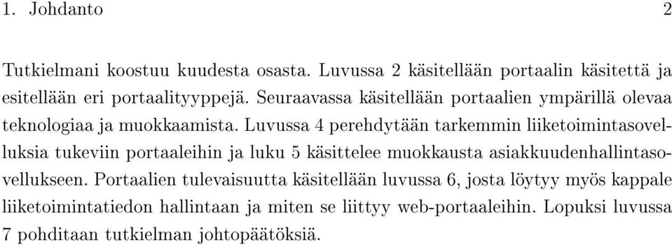 Luvussa 4 perehdytään tarkemmin liiketoimintasovelluksia tukeviin portaaleihin ja luku 5 käsittelee muokkausta