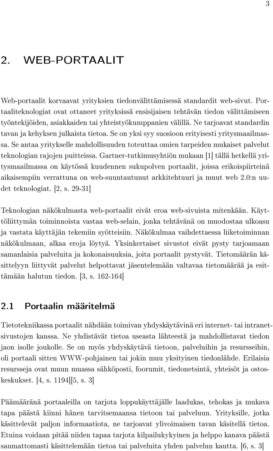 Ne tarjoavat standardin tavan ja kehyksen julkaista tietoa. Se on yksi syy suosioon erityisesti yritysmaailmassa.