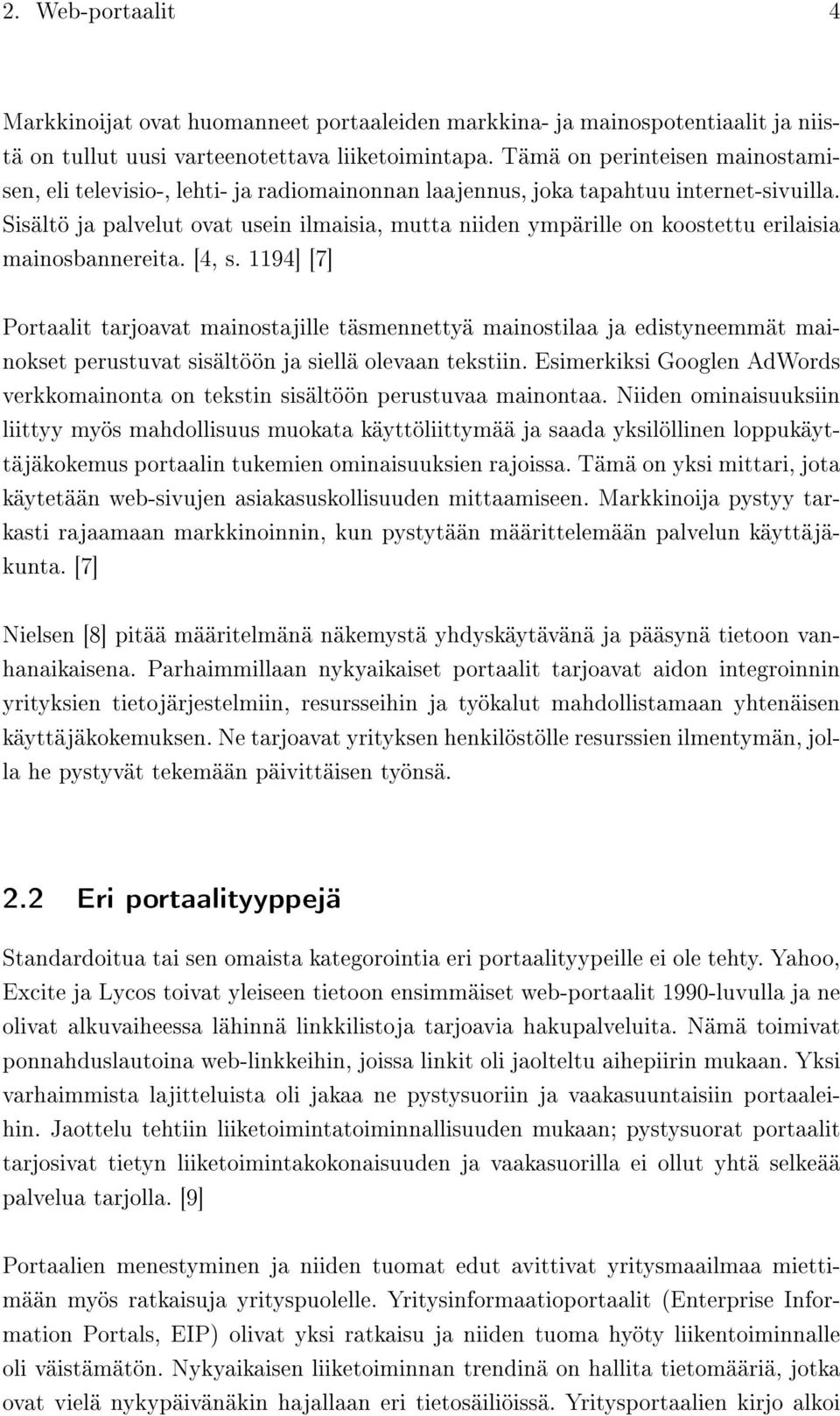 Sisältö ja palvelut ovat usein ilmaisia, mutta niiden ympärille on koostettu erilaisia mainosbannereita. [4, s.