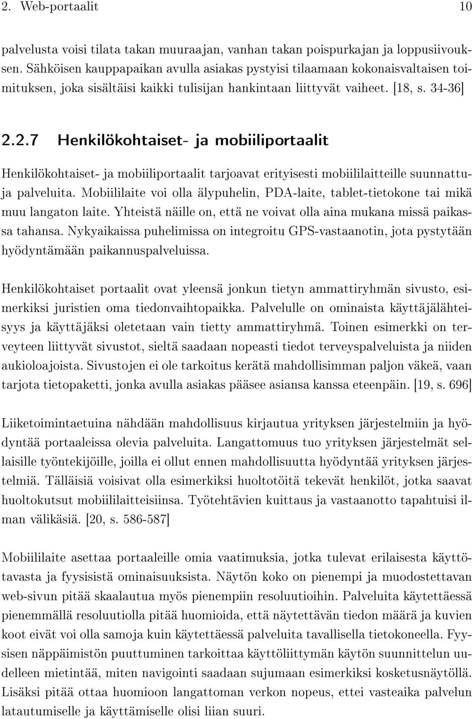 2.7 Henkilökohtaiset- ja mobiiliportaalit Henkilökohtaiset- ja mobiiliportaalit tarjoavat erityisesti mobiililaitteille suunnattuja palveluita.