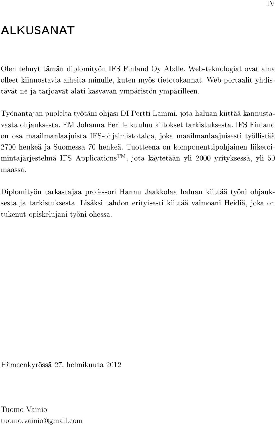 FM Johanna Perille kuuluu kiitokset tarkistuksesta. IFS Finland on osa maailmanlaajuista IFS-ohjelmistotaloa, joka maailmanlaajuisesti työllistää 2700 henkeä ja Suomessa 70 henkeä.