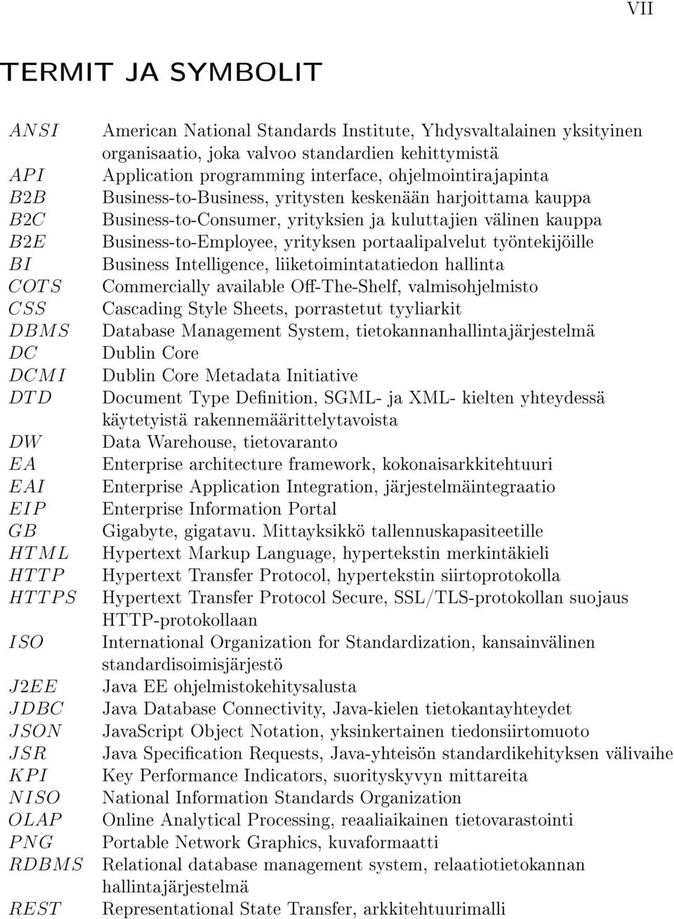 harjoittama kauppa Business-to-Consumer, yrityksien ja kuluttajien välinen kauppa Business-to-Employee, yrityksen portaalipalvelut työntekijöille Business Intelligence, liiketoimintatatiedon hallinta