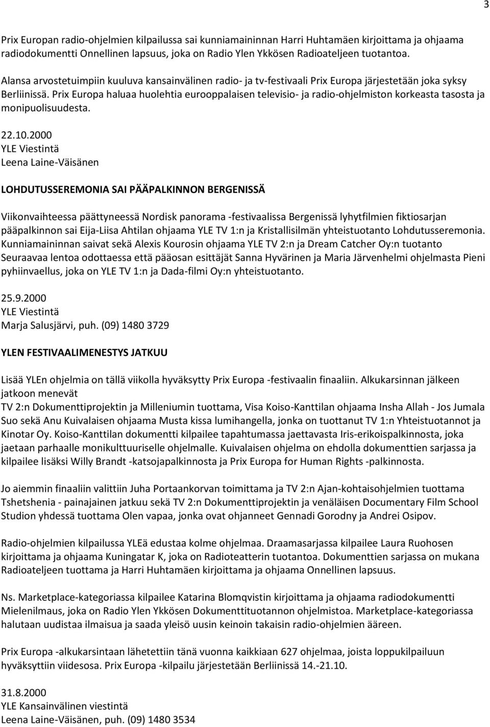 Prix Europa haluaa huolehtia eurooppalaisen televisio- ja radio-ohjelmiston korkeasta tasosta ja monipuolisuudesta. 22.10.