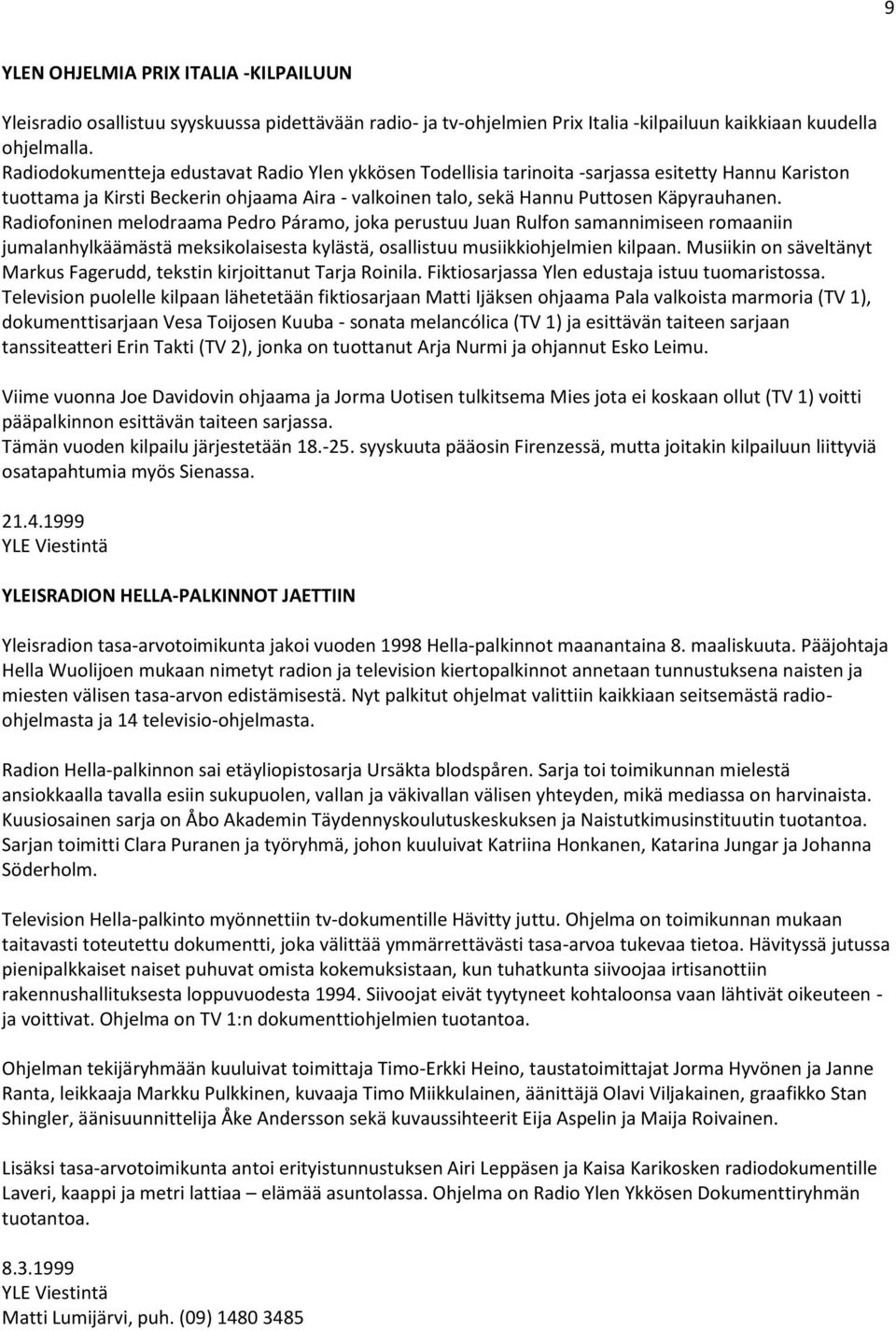 Radiofoninen melodraama Pedro Páramo, joka perustuu Juan Rulfon samannimiseen romaaniin jumalanhylkäämästä meksikolaisesta kylästä, osallistuu musiikkiohjelmien kilpaan.