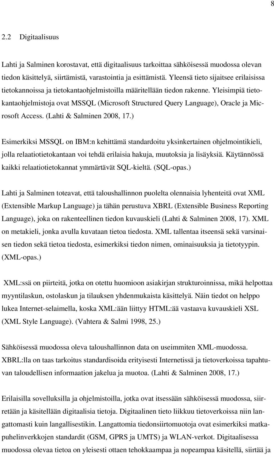 Yleisimpiä tietokantaohjelmistoja ovat MSSQL (Microsoft Structured Query Language), Oracle ja Microsoft Access. (Lahti & Salminen 2008, 17.