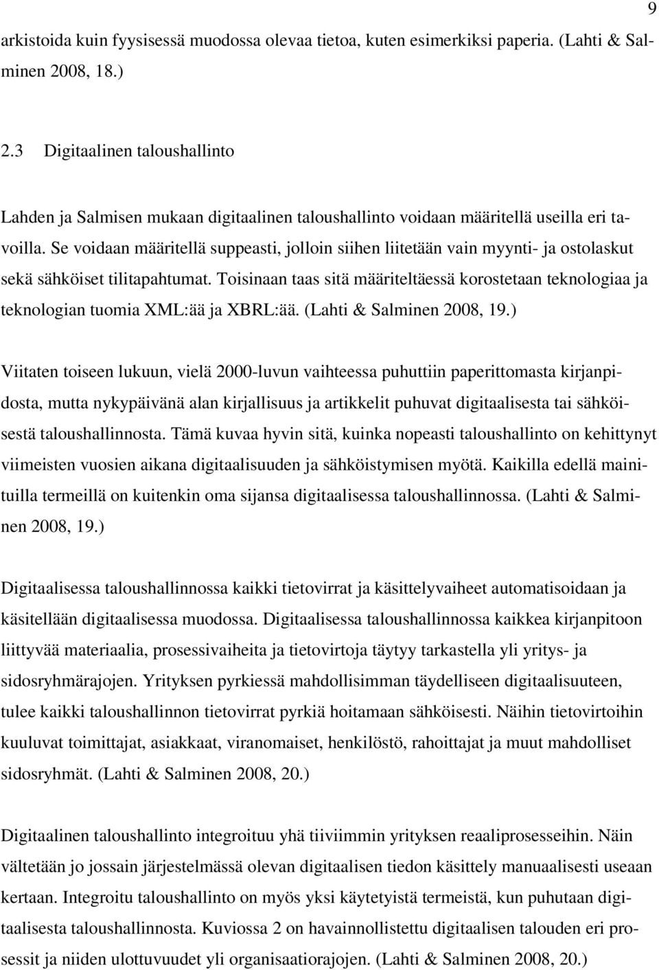 Se voidaan määritellä suppeasti, jolloin siihen liitetään vain myynti- ja ostolaskut sekä sähköiset tilitapahtumat.