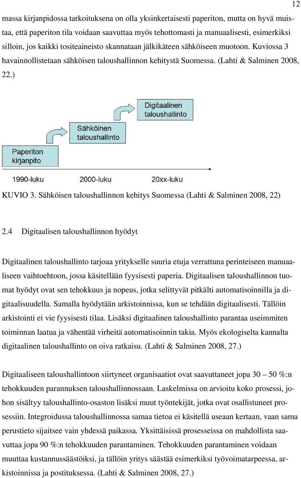 Sähköisen taloushallinnon kehitys Suomessa (Lahti & Salminen 2008, 22) 2.