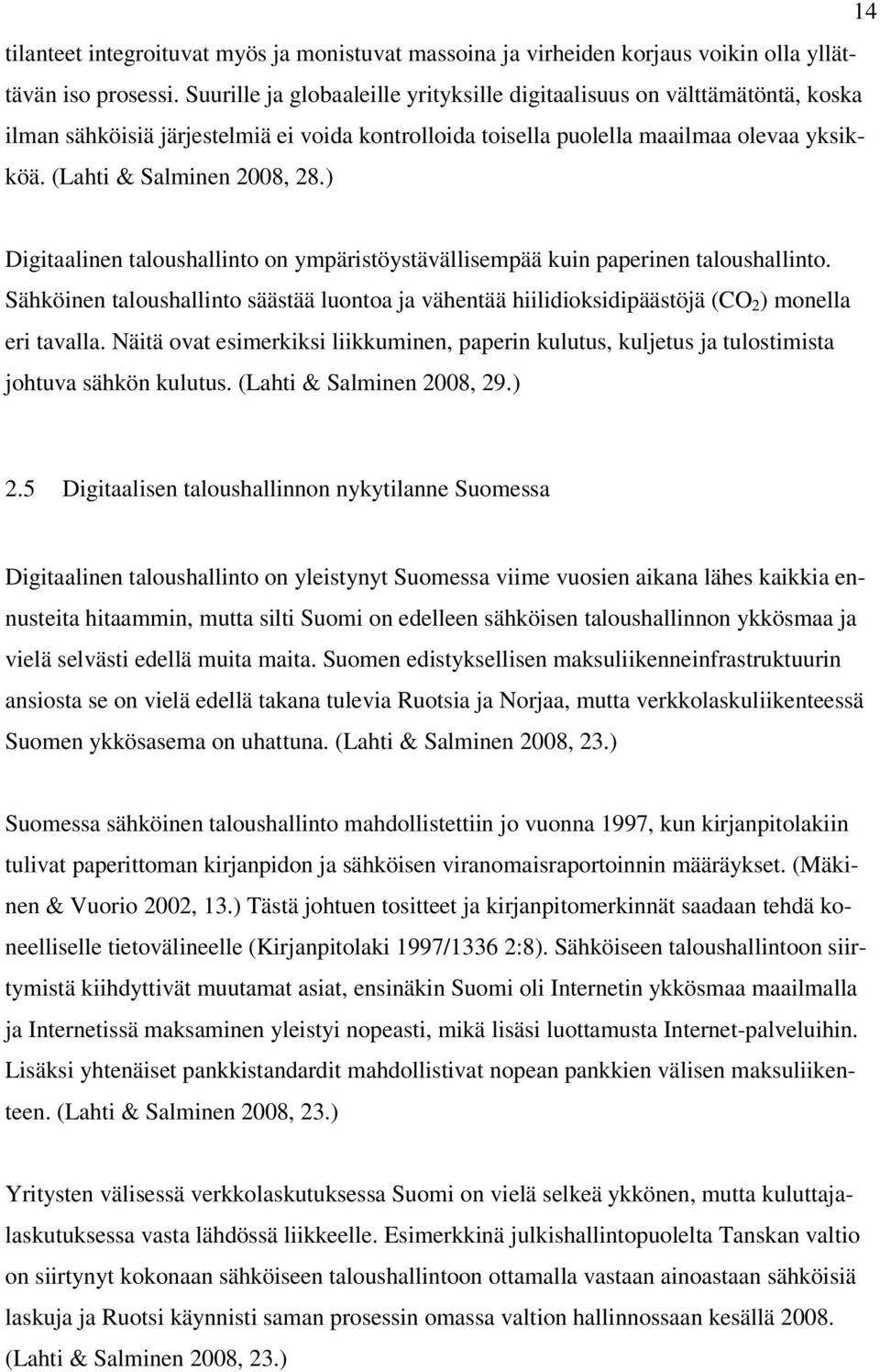 ) Digitaalinen taloushallinto on ympäristöystävällisempää kuin paperinen taloushallinto. Sähköinen taloushallinto säästää luontoa ja vähentää hiilidioksidipäästöjä (CO 2 ) monella eri tavalla.