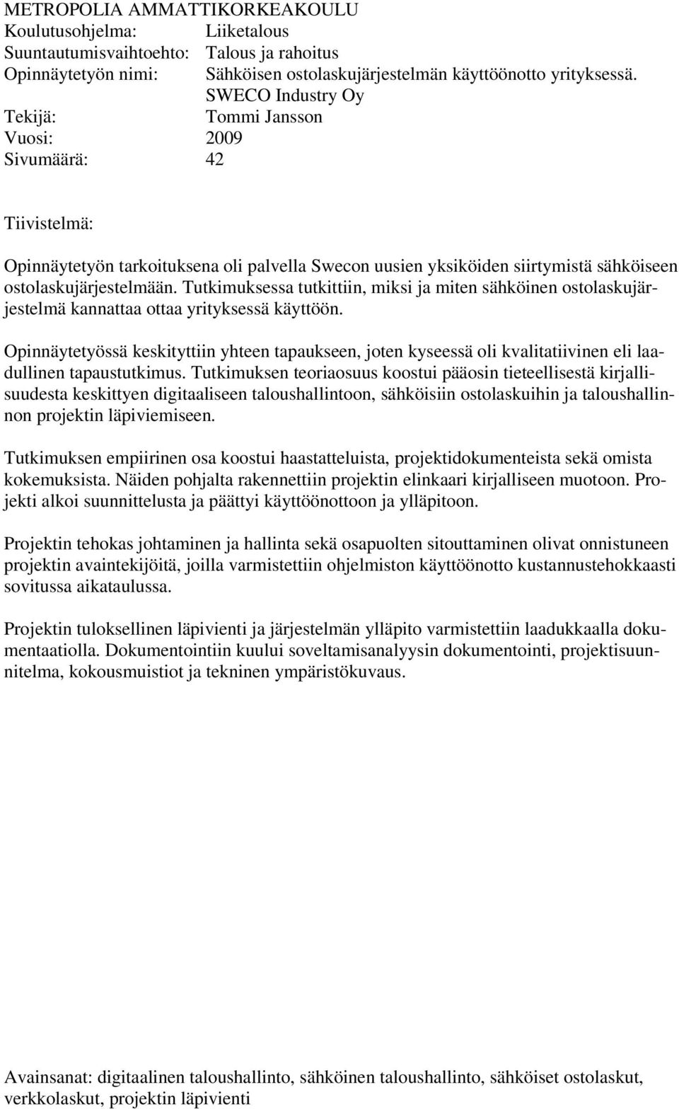 Tutkimuksessa tutkittiin, miksi ja miten sähköinen ostolaskujärjestelmä kannattaa ottaa yrityksessä käyttöön.