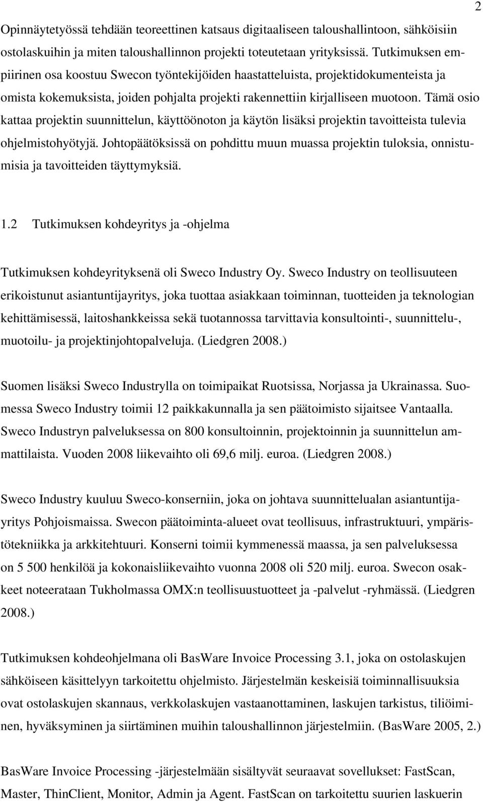 Tämä osio kattaa projektin suunnittelun, käyttöönoton ja käytön lisäksi projektin tavoitteista tulevia ohjelmistohyötyjä.