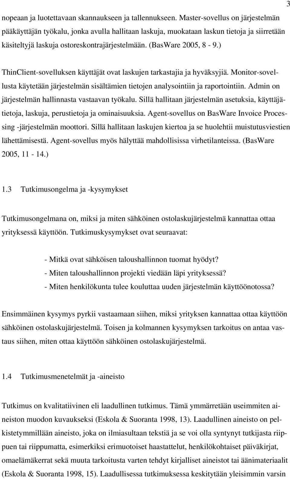 ) ThinClient-sovelluksen käyttäjät ovat laskujen tarkastajia ja hyväksyjiä. Monitor-sovellusta käytetään järjestelmän sisältämien tietojen analysointiin ja raportointiin.