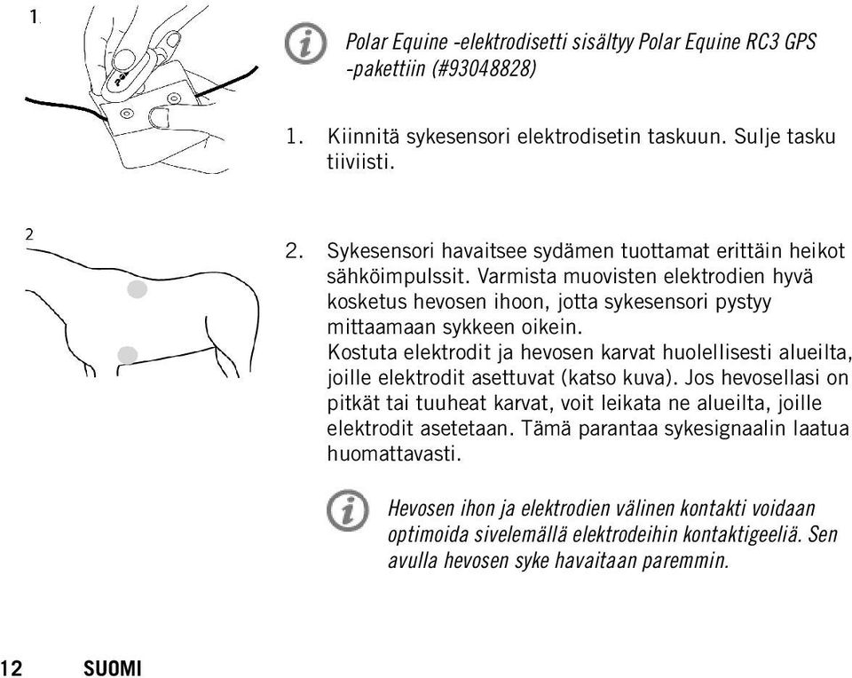 Kostuta elektrodit ja hevosen karvat huolellisesti alueilta, joille elektrodit asettuvat (katso kuva).